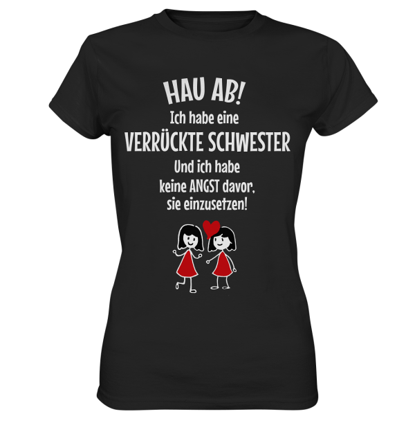 Hau ab! Ich habe eine verrückte Schwester... - Ladies Premium Shirt Schn?ppchen